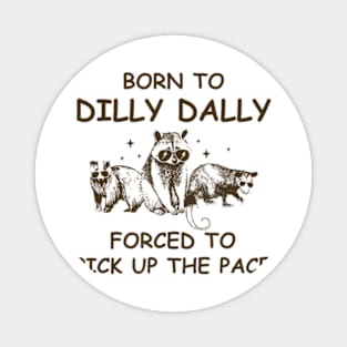 Born To Dilly Dally, Unhinged Raccoon Possum Bear Magnet